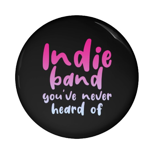 Indie Band You've Never Heard Of 4 Pin Buttons