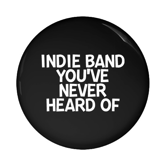 Indie Band You've Never Heard Of 2 Pin Buttons