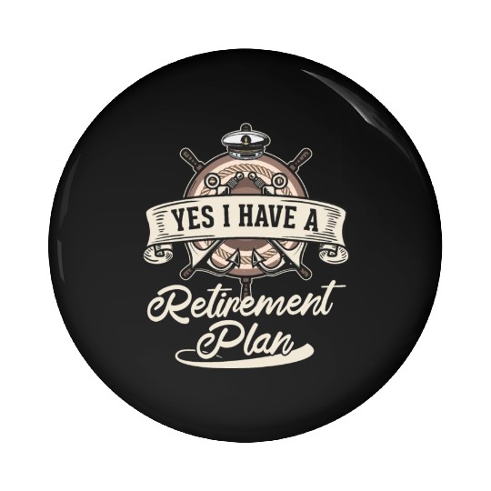 Sailing Retirement Plan Retired Sailor Sailboat Pin Buttons