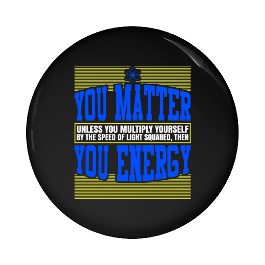 You Matter Then You Energy Pin Buttons