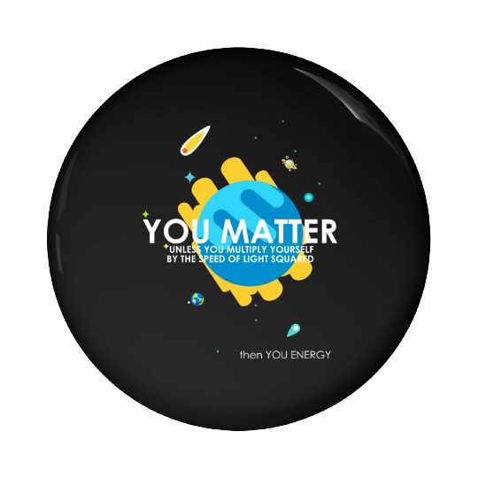 Funny You Matter Atom Nerd Pin Buttons Gift (Science