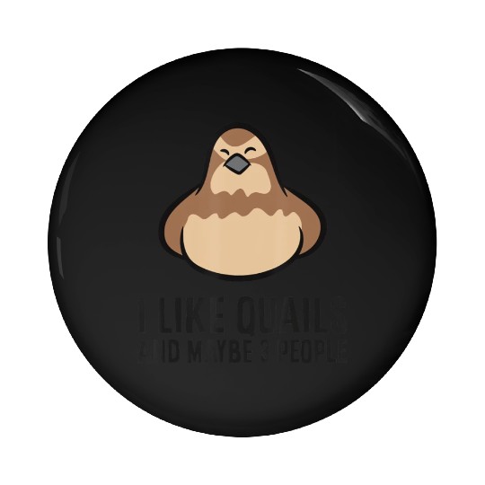 I Like Quails And Maybe Like 3 People Quail Birds Pin Buttons