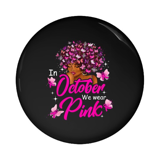 In October We Wear Pink African American Women Bre Pin Buttons