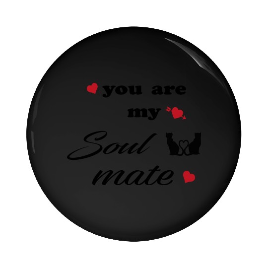 You are my soulmate - happy valentine's day Pin Buttons