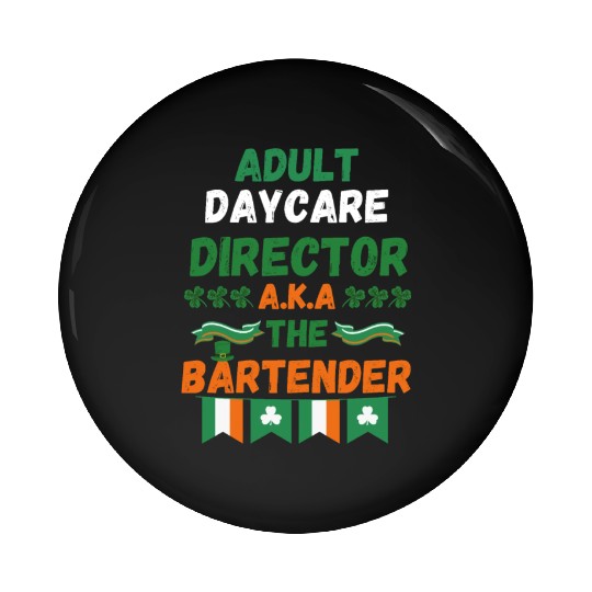Adult daycare director aka the bartender st patric Pin Buttons