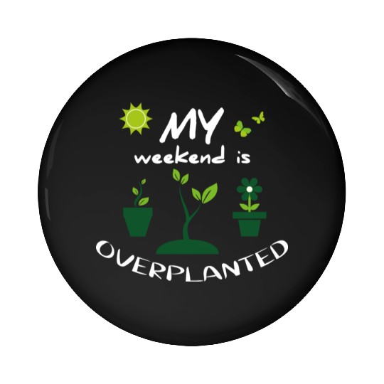 gardening in my garden - funny gardener outfit Pin Buttons