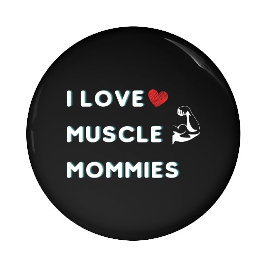 I Love Muscle Mommies funny qoute Pin Buttons