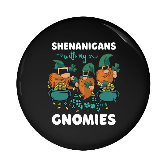 Shenanigans With My Gnomies St Patricks Cartoon Pin Buttons