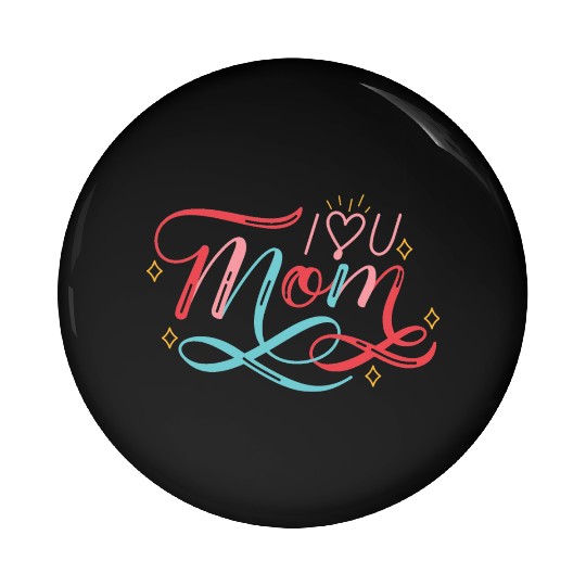 I Love My Mom, mother's day Pin Buttons