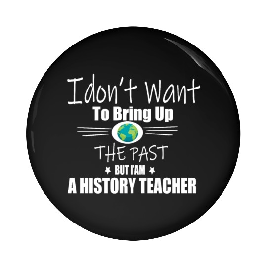 Funny Teachers quote history teacher Pin Buttons