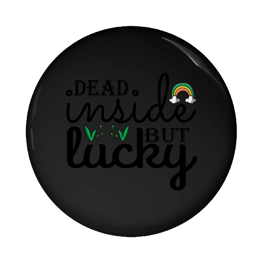 Dead inside but lucky Pin Buttons