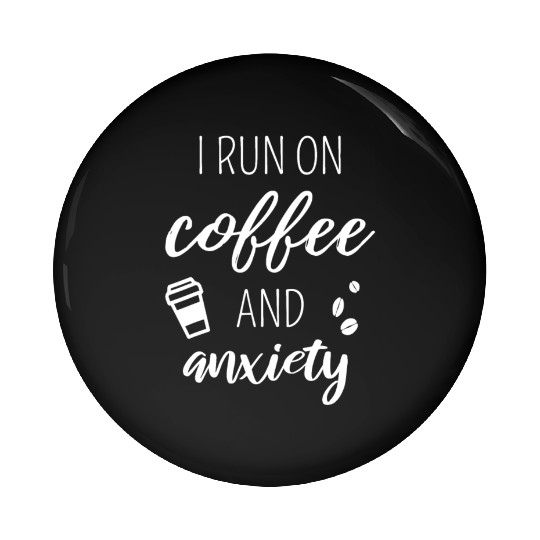 I Run On Coffee And Anxiety - Quote About Mental H Pin Buttons