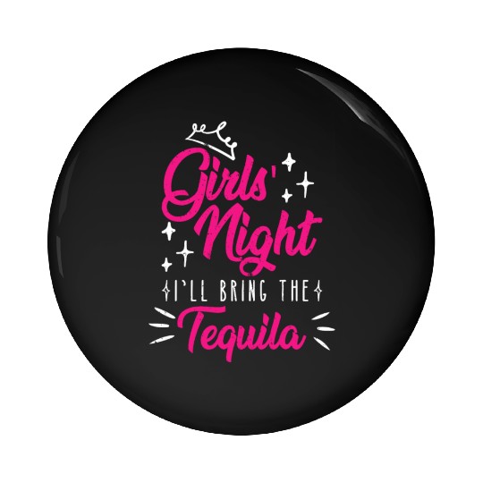 Girls night out I bring the tequila Spring Break Pin Buttons