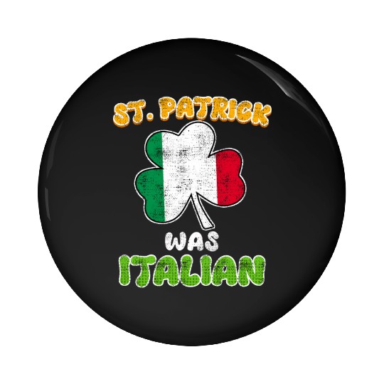 St. Patrick was Italian St. Patrick's Day Pin Buttons