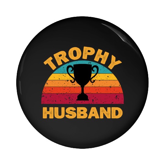 Trophy Husband | Funny Dad Joke Humor Pin Buttons
