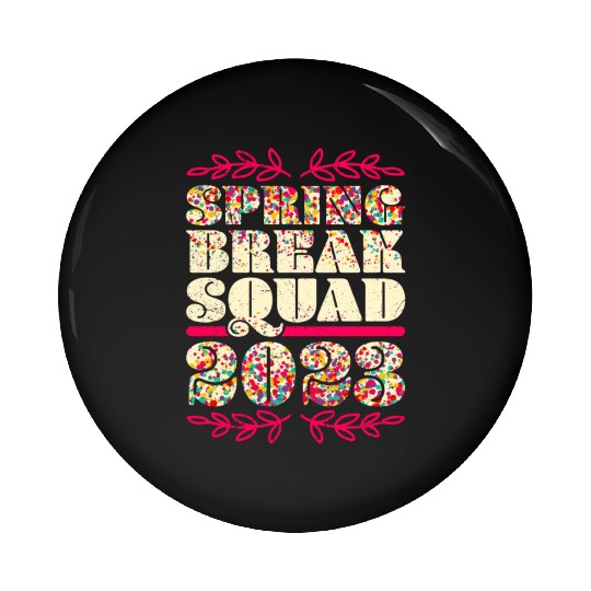 Spring Break Squad 2023 Friends Spring Break Pin Buttons