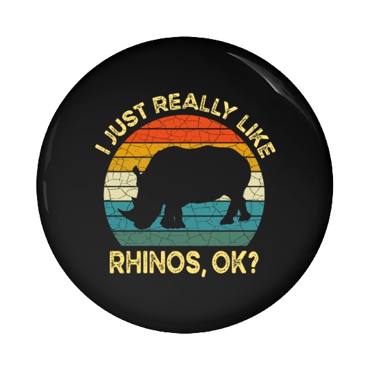 Funny I Just Really Like Rhinos OK, Funny Rhino Pin Buttons