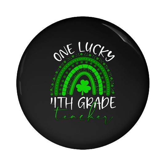 One Lucky 4th Grade Teacher St. Patrick's Day 2022 Pin Buttons
