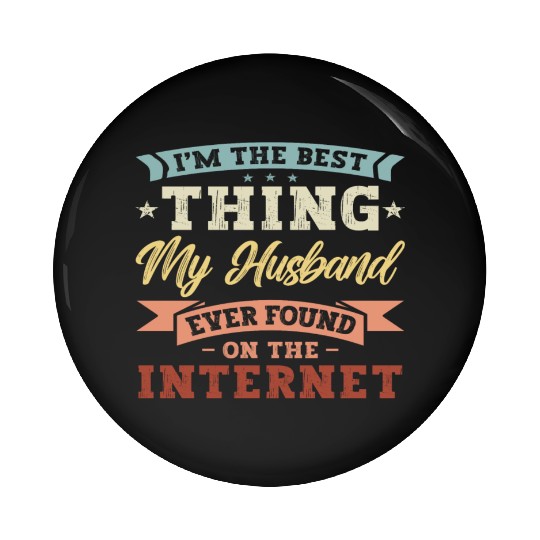 Im the best thing my Husband found on the Internet Pin Buttons