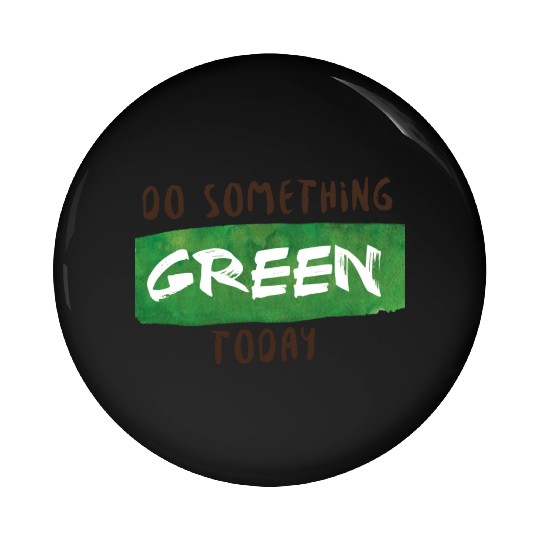 Do something green today Pin Buttons