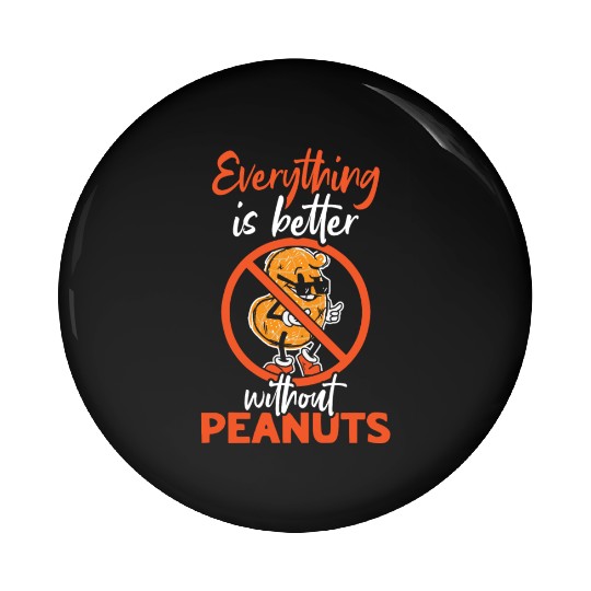 Everything Is Better Without Peanuts Peanut Pin Buttons