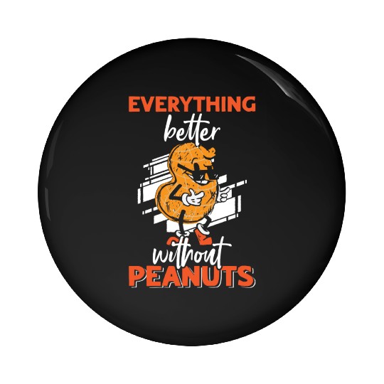 Everything Is Better Without Peanuts Peanut Pin Buttons
