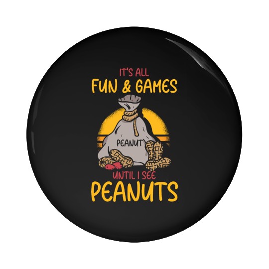 It's All Fun And Games Until I See Peanuts Peanut Pin Buttons
