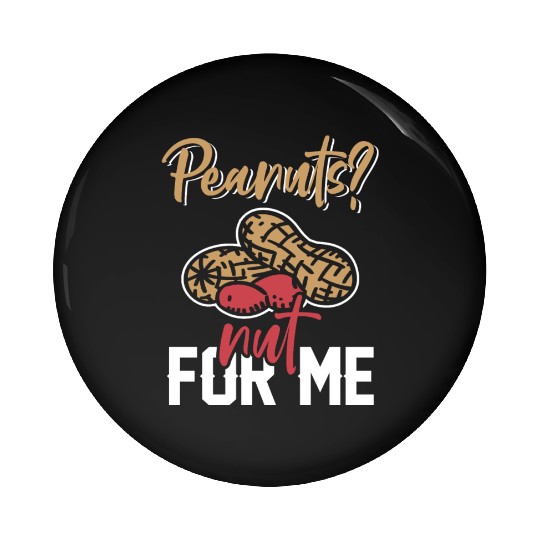 Peanuts? Not For Me Peanut Allergic Peanut Allergy Pin Buttons