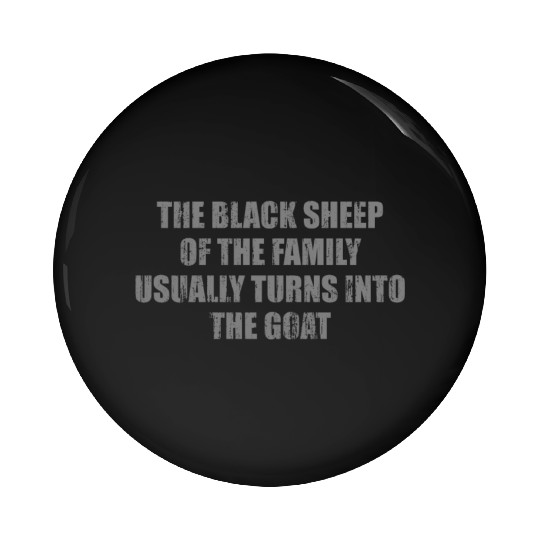 The black sheep of the family usually turns into t Pin Buttons