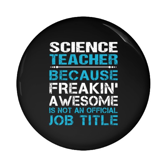 Science Teacher Pin Buttons - Freaking Awesome Gift It