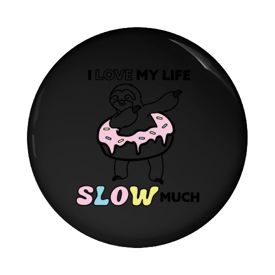 I Love My Life Slow Much Funny Sloth For Donut Lov Pin Buttons