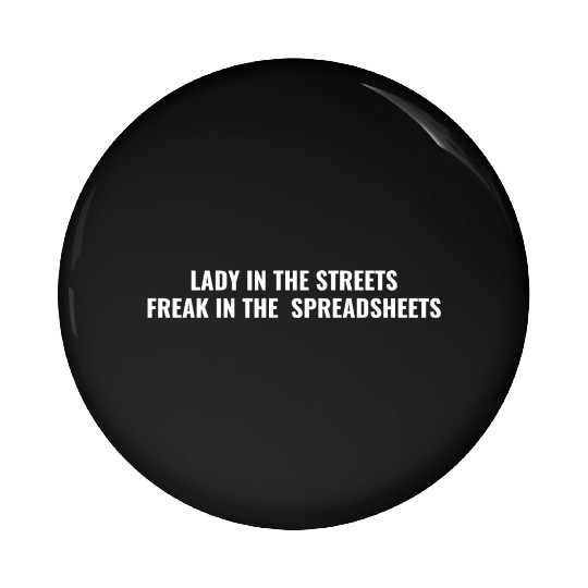 Lady in the streets freak in the spreadsheets Pin Buttons
