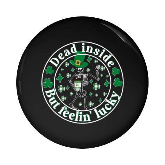 Dead Inside But Feelin Lucky St Patricks Day Pin Buttons