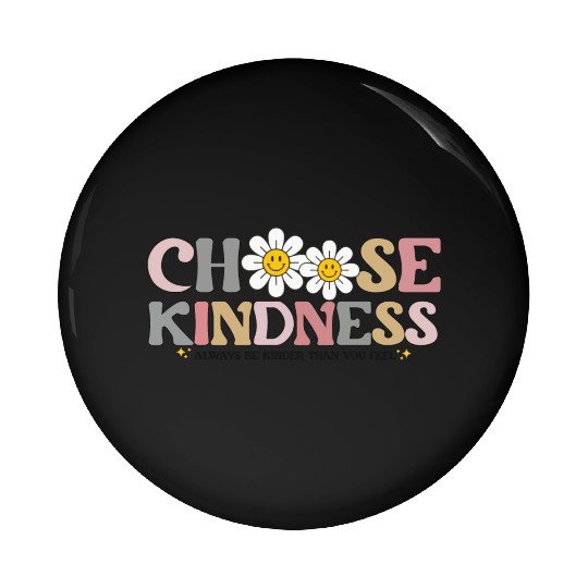 Choose Kindness Always Be Kinder Than You Feel Pin Buttons