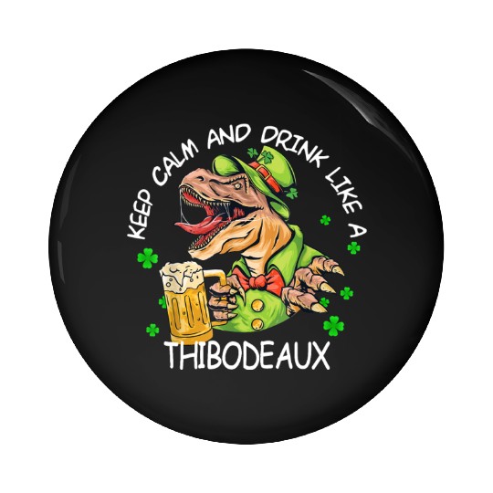Keep Calm & Drink Like A Thibodeaux St. Patrick's Pin Buttons