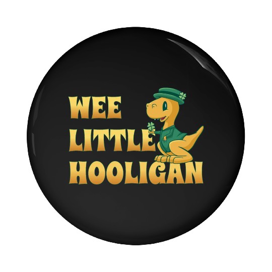Wee Lil Hooligan loves Dinosaur St Patrick Day Pin Buttons