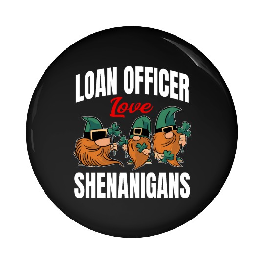 Funny Loan Officer St. Patricks Day Shenanigans Pin Buttons