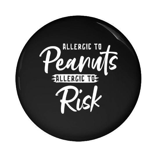 Allergic To Peanuts Allergic To Risk Peanut Pin Buttons