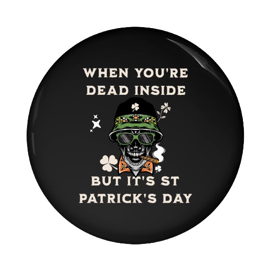 When You're Dead Inside But It's St Patricks Day Pin Buttons