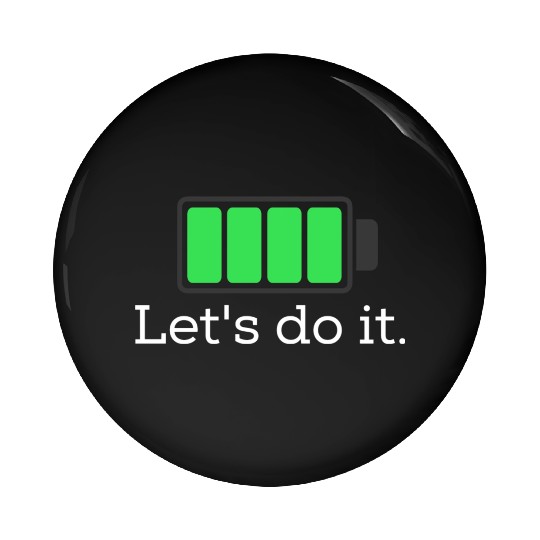 Be positive.. Let's do it! Pin Buttons