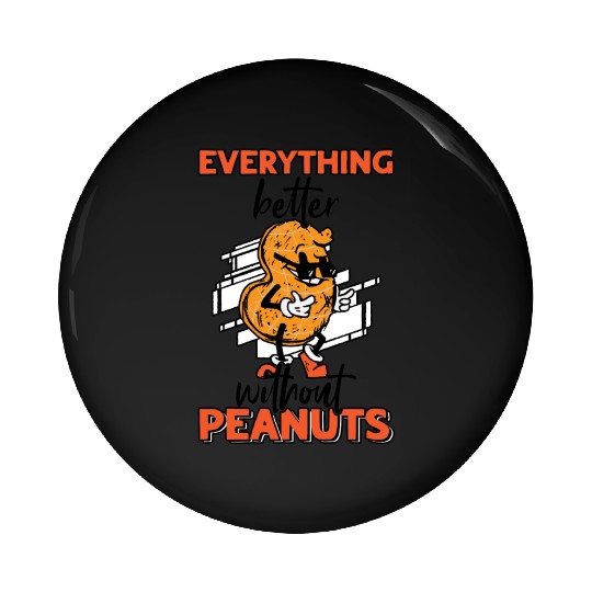 Everything Is Better Without Peanuts Peanut Pin Buttons