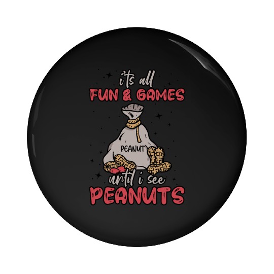 It's All Fun And Games Until I See Peanuts Peanut Pin Buttons