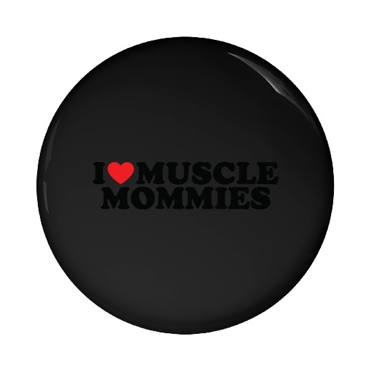 I Love Muscle Mommies, I Heart Muscle Mommies Pin Buttons