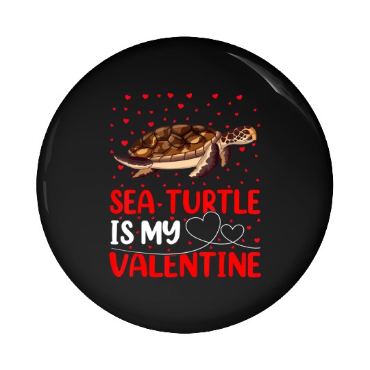 Sea Turtle Fish Lover Funny Sea Turtle Is My Valen Pin Buttons