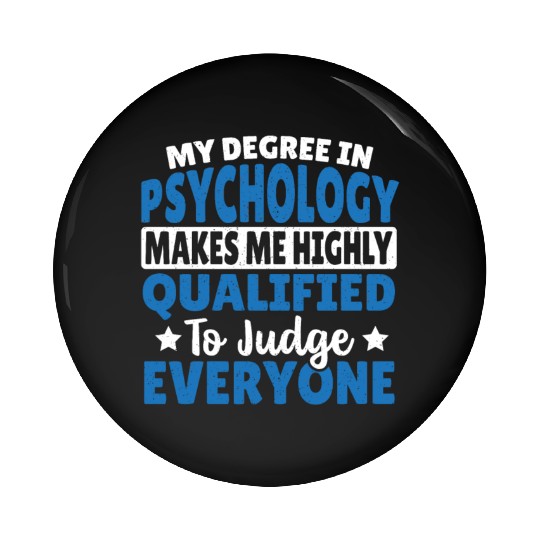My Degree In Psychology Makes Me Qualified Pin Buttons