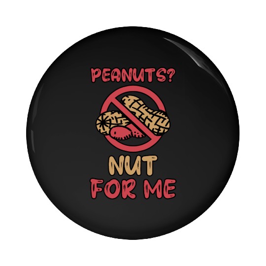 Peanuts? Not For Me Peanut Allergic Peanut Allergy Pin Buttons