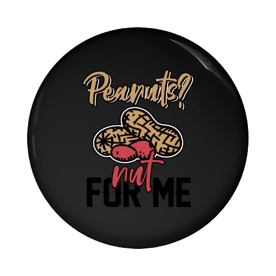 Peanuts? Not For Me Peanut Allergic Peanut Allergy Pin Buttons