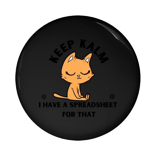 Keep calm I have a spreadsheet for that Pin Buttons