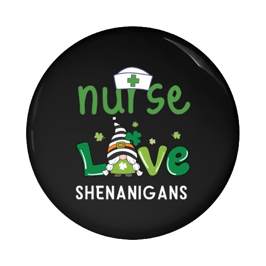 Nurses Love Shenanigans Gnomes Shamrock Pin Buttons