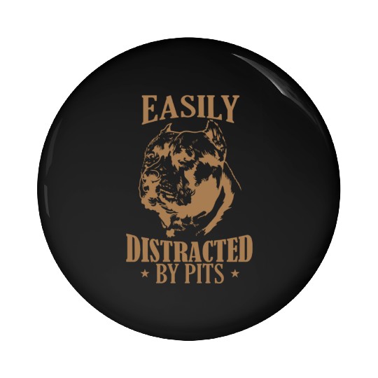 Easily Distracted by Pits Pit Bull Dog Pin Buttons